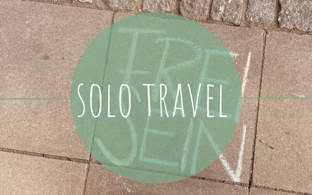 Solo Travel – meine Erfahrungen mit dem Allein Reisen