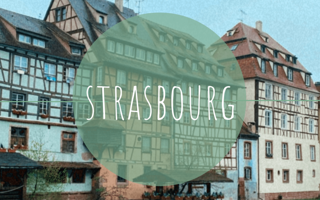 Strasbourg – Ein Tag in der Elsässer Hauptstadt